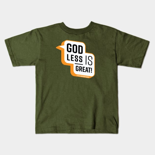 Godless is Great! Kids T-Shirt by LittleHeathens